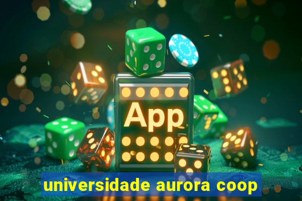 universidade aurora coop